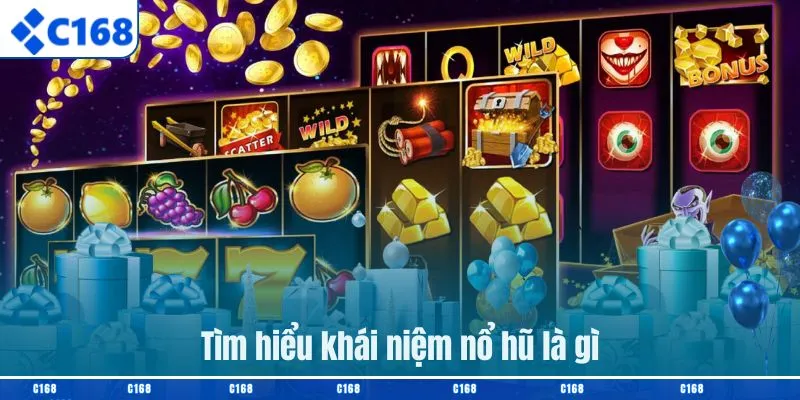 Tìm hiểu khái niệm nổ hũ là gì